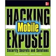 Hacking Exposed Mobile Security Secrets & Solutions by Bergman, Neil; Stanfield, Mike; Rouse, Jason; Scambray, Joel; Geethakumar, Sarath; Deshmukh, Swapnil; Matsumoto, Scott; Steven, John; Price, Mike, 9780071817011