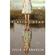 Playing Dead A Novel by Heaberlin, Julia, 9780345527011