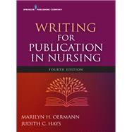 Writing for Publication in Nursing by Oermann, Marilyn H., Ph.D., R.N.; Hays, Judith C., Ph.D., R.N., 9780826147011