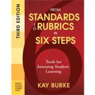 From Standards to Rubrics in Six Steps : Tools for Assessing Student Learning by Kay Burke, 9781412987011