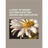 A Study of Recent Factors Affecting Heating and Ventilation by Benson, James Willie Lee, 9781443297011
