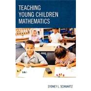 Teaching Young Children Mathematics by Schwartz, Sydney L., 9781578867011