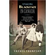 Staging Blackface in Canada by Cheryl Thompson, 9781771127011