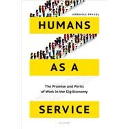 Humans as a Service The Promise and Perils of Work in the Gig Economy by Prassl, Jeremias, 9780198797012
