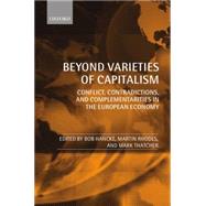 Beyond Varieties of Capitalism Conflict, Contradictions, and Complementarities in the European Economy by Hanck, Bob; Rhodes, Martin; Thatcher, Mark, 9780199547012