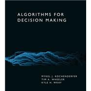 Algorithms for Decision Making by Kochenderfer, Mykel J.; Wheeler, Tim A.; Wray, Kyle H., 9780262047012