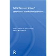 Is the Holocaust Unique? Perspectives on Comparative Genocide by Rosenbaum, Alan S., 9780367157012