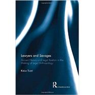 Lawyers and Savages: Ancient History and Legal Realism in the Making of Legal Anthropology by Tuori; Kaius, 9780415737012