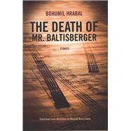 The Death of Mr. Baltisberger by Hrabal, Bohumil, 9780810127012
