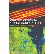Vortex Cities to Sustainable Cities Australia's Urban Challenge by Mcmanus, Phil, 9780868407012