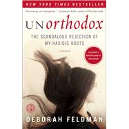 Unorthodox : The Scandalous Rejection of My Hasidic Roots by Feldman, Deborah, 9781439187012