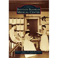 Baystate Franklin Medical Center by Higgins, Thomas L., M.d.; Campbell, Sandra W.; Campbell, Gina O., RN, 9781467117012