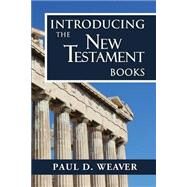 Introducing the New Testament Books by Weaver, Paul D., 9781508487012
