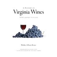A History of Virginia Wines by Rowe, Walker Elliott; Leahy, Richard; Timmes, Jonathan, 9781596297012
