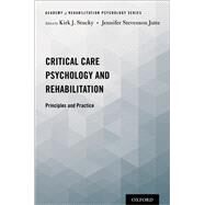 Critical Care Psychology and Rehabilitation Principles and Practice by Stucky, Kirk J.; Stevenson Jutte, Jennifer, 9780190077013
