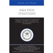 M&A Deal Strategies : Leading Lawyers on Executing Negotiation Strategies, Maximizing Deal Protection Provisions, and Assessing Representation and Warranties (Inside the Minds) by Aspatore Books, 9780314987013