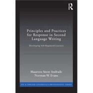 Principles and Practices for Response in Second Language Writing: Developing Self-Regulated Learners by Andrade; Maureen Snow, 9780415897013