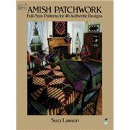 Amish Patchwork Full-Size Patterns for 46 Authentic Designs by Lawson, Suzy, 9780486257013