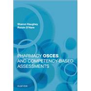 Pharmacy Osces and Competency-based Assessments by Haughey, Sharon, Ph.D.; O'hare, Roisin, 9780702067013