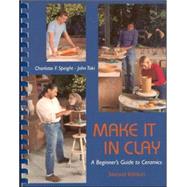 Make It in Clay: A Beginner's Guide to Ceramics by Speight, Charlotte; Toki, John, 9780767417013