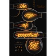 The Age of Perpetual Light by Weil, Josh, 9780802127013