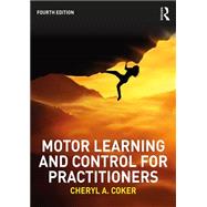 Motor Learning and Control for Practitioners by Coker, Cheryl A., 9781138737013