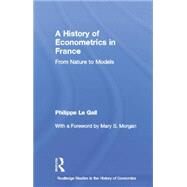 A History of Econometrics in France: From Nature to Models by Le Gall; Philippe, 9781138807013
