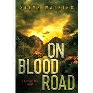 On Blood Road (a Vietnam War novel) by Watkins, Steve, 9781338197013