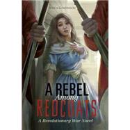 A Rebel Among Redcoats by Gunderson, Jessica, 9781434297013