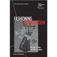 Fashioning Globalisation New Zealand Design, Working Women and the Cultural Economy by Molloy, Maureen; Larner, Wendy, 9781444337013