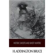 Historic Ghosts and Ghost Hunters by Bruce, H. Addington, 9781500907013