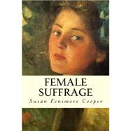 Female Suffrage by Cooper, Susan Fenimore, 9781508547013