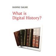 What is Digital History? by Salmi, Hannu, 9781509537013