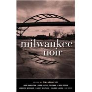 Milwaukee Noir by Hennessy, Tim; Hamilton, Jane; Coleman, Reed Farrel; Petrie, Nick; Morales, Jennifer, 9781617757013