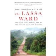 The Lassa Ward One Man's Fight Against One of the World's Deadliest Diseases by Donaldson, Ross, 9780312377014