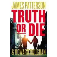 Truth or Die by Patterson, James; Roughan, Howard, 9780316407014