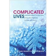 Complicated Lives The Malaise of Modernity by Willmott, Michael; Nelson, William, 9780470857014
