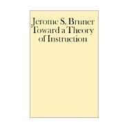 Toward a Theory of Instruction by Bruner, Jerome S., 9780674897014