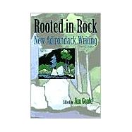 Rooted in Rock : New Adirondack Writing, 1980-2000 by GOULD JIM (ED), 9780815607014