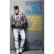 Mediated Youth Cultures The Internet, Belonging and New Cultural Configurations by Bennett, Andy; Robards, Brady, 9781137287014