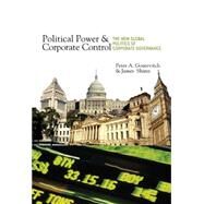 Political Power and Corporate Control : The New Global Politics of Corporate Governance by Gourevitch, Peter Alexis; Shinn, James, 9781400837014
