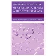Assembling the Pieces of a Systematic Review A Guide for Librarians by Foster, Margaret J.; Jewell, Sarah T., 9781442277014