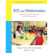 RTI and Mathematics Practical Tools for Teachers in K-8 Classrooms by Gresham, Regina; Little, Mary E., 9780133007015