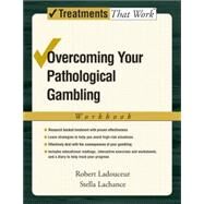 Overcoming Your Pathological Gambling  Workbook by Ladouceur, Robert; Lachance, Stella, 9780195317015