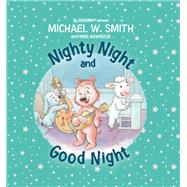 Nighty Night and Good Night by Smith, Michael W.; Nawrocki, Mike, 9780310767015