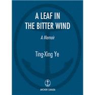 A Leaf In The Bitter Wind A Memoir by YE, TING-XING, 9780385257015