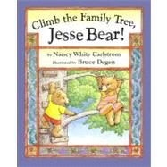 Climb the Family Tree, Jesse Bear! by Carlstrom, Nancy White; Degen, Bruce, 9780689807015