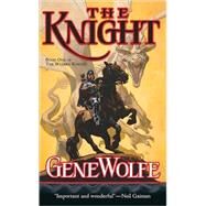 The Knight Book One of The Wizard Knight by Wolfe, Gene, 9780765347015