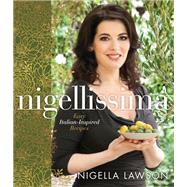 Nigellissima Easy Italian-Inspired Recipes: A Cookbook by Lawson, Nigella, 9780770437015