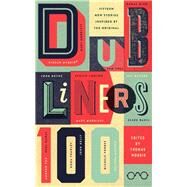 Dubliners 100 by Morris, Thomas; Boyne, John; McCabe, Patrick; Coll, Sam; Mckeon, Belinda, 9780992817015